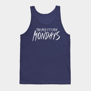 Too Pretty For Mondays Tank Top